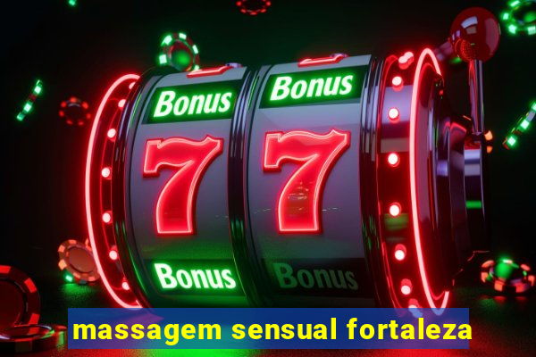 massagem sensual fortaleza